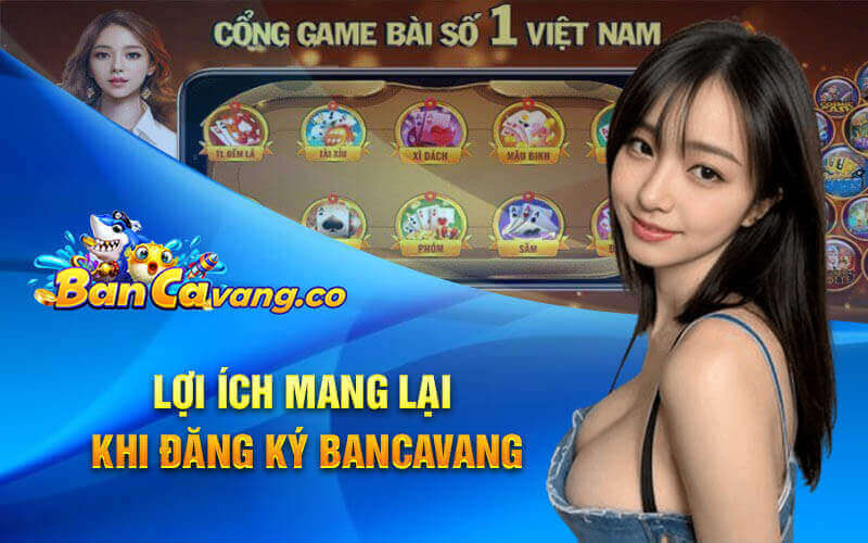 Lợi Ích Mang Lại Khi Đăng Ký bancavang