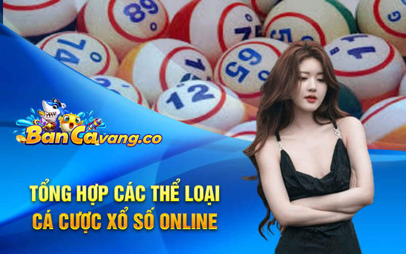 Tổng hợp các thể loại cá cược xổ số online 