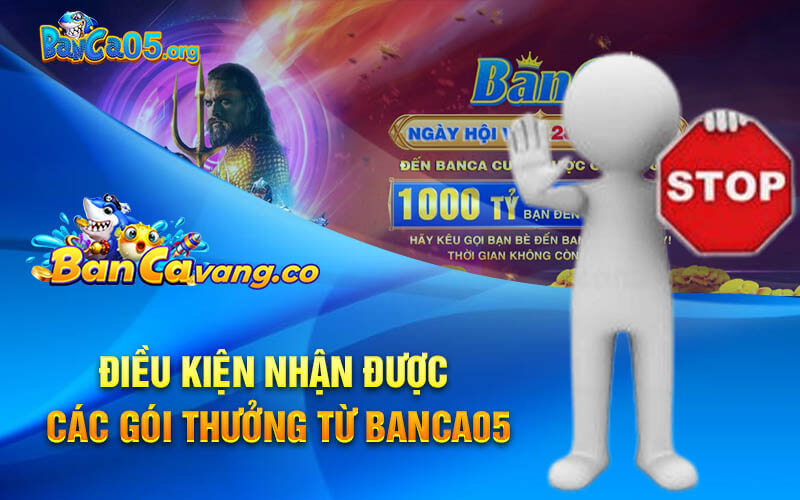 Điều kiện nhận được các gói thưởng từ banca05