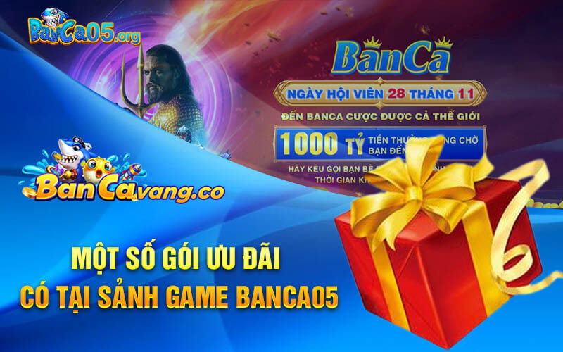 Một số gói ưu đãi có tại sảnh game banca05